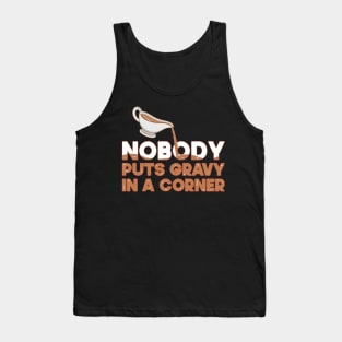 Nobody Puts Gravy In A Corner Funny Thanksgiving Tank Top